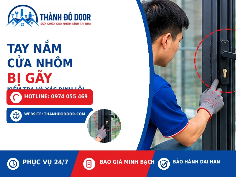 Tay Nắm Cửa Nhôm Bị Gãy: 8 Nguyên Nhân Và Cách Sửa 1 01 tay nam cua nhom bi gay kiem tra xac dinh loi